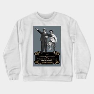 Laurel & Hardy Quotes: Ollie 'Why Did You Get A Veterinarian?” Stan “Well I Didn’t Think His Religion Would Make Any Difference' Crewneck Sweatshirt